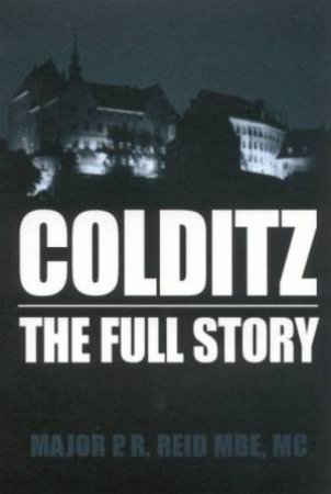 Colditz: The Full Story by P R Reid