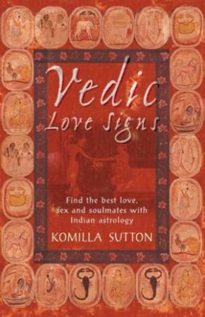 Vedic Love Signs: Indian Astrology by Komilla Sutton