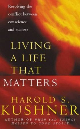 Living A Life That Matters by Harold S Kushner