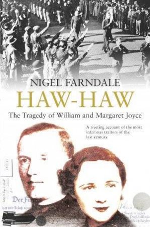 Haw-Haw: The Tragedy Of William And Margaret Joyce by Nigel Farndale