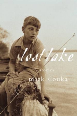 Lost Lake: Stories by Mark Slouka