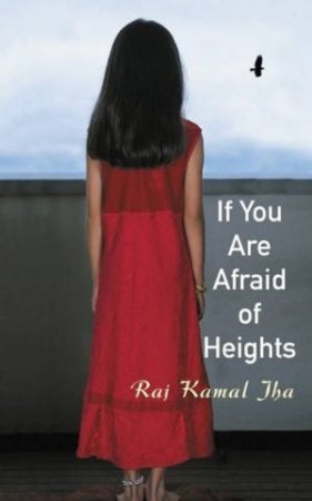 If You Are Afraid Of Heights by Raj Kamal Jha