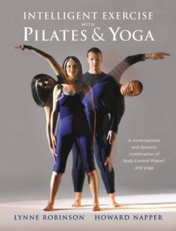 Intelligent Exercise With Pilates & Yoga by Lynne Robinson & Howard Napper