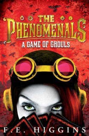 The Phenomenals 2 : A Game of Ghouls by F. E. Higgins