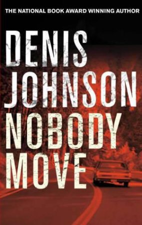 Nobody Move by Denis Johnson