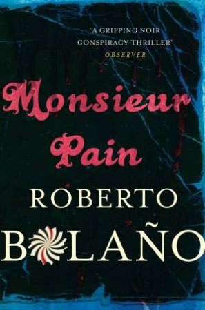 Monsieur Pain by Roberto Bolano