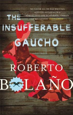 The Insufferable Gaucho by Roberto Bolano