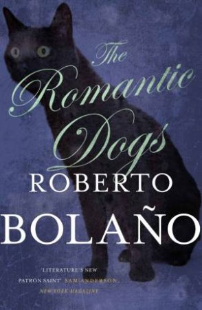 The Romantic Dogs by Roberto Bolano