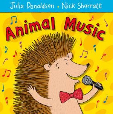 Animal Music by Julia Donaldson & Nick Sharratt