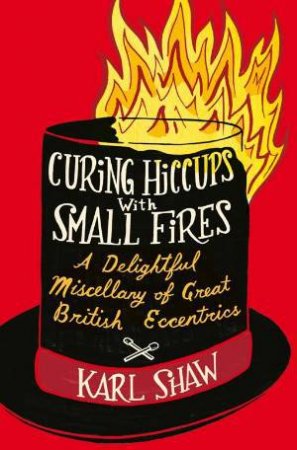 Curing Hiccups with Small Fires by Karl Shaw