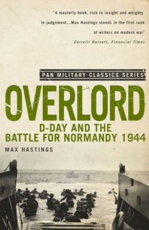 Pan Military Classics Series: Overlord: D Day and the Battle for Normandy 1944 by Max Hastings