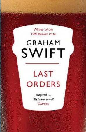 Last Orders by Graham Swift