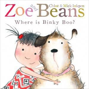 Zoe and Beans: Where is Binky Boo? by Chloe  & Mick Inkpen