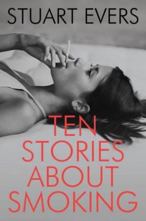 Ten Stories About Smoking by Stuart Evers