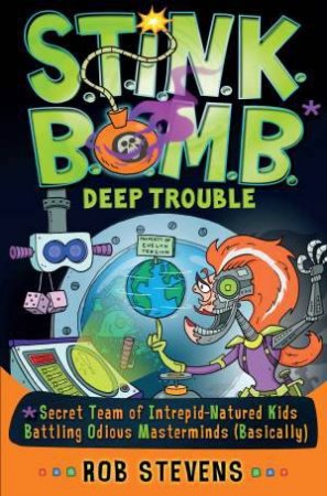 S.T.I.N.K.B.O.M.B: Deep Trouble by Rob Stevens