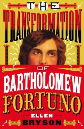 Transformation of Bartholomew Fortuno by Ellen Bryson