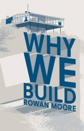 Why We Build by Rowan Moore