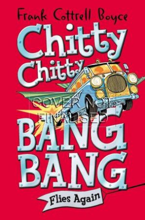 Chitty Chitty Bang Bang Flies Again by Frank Cottrell Boyce