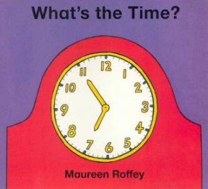 What's The Time? by Maureen Roffey