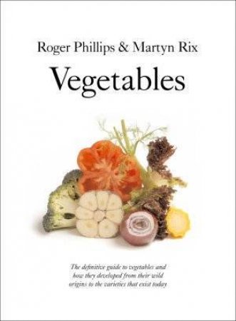 Vegetables by Roger Phillips & Martyn Rix