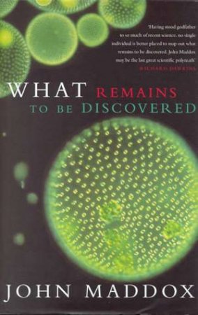 What Remains To Be Discovered by John Maddox