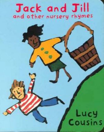 Jack & Jill And Other Nursery Rhymes by Lucy Cousins