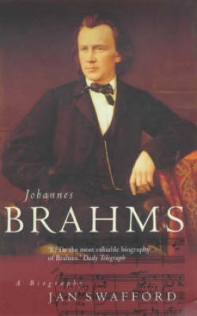 Johannes Brahms by Jan Swafford