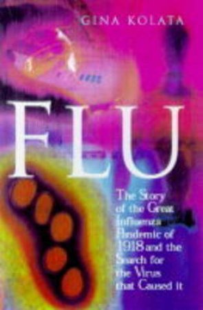 Flu: The Great Influenza Pandemic Of 1918 by Gina Kolata