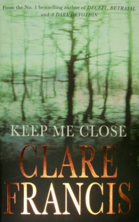 Keep Me Close by Clare Francis