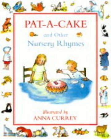 Pat-A-Cake & Other Nursery Rhymes by Anna Currey