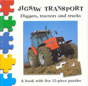 Jigsaw Transport: Diggers, Tractors & Trucks by Various