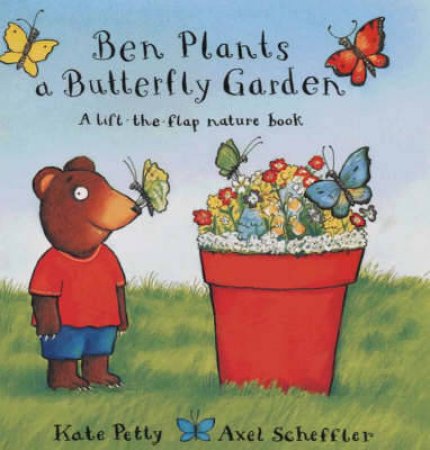 Ben Plants A Butterfly Garden by Scheffler & Petty