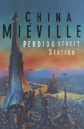 Perdido Street Station by China Mieville