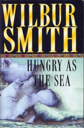 Hungry As The Sea by Wilbur Smith