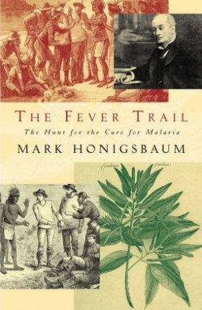 The Fever Trail: The Hunt For The Cure For Malaria by Mark Honigsbaum