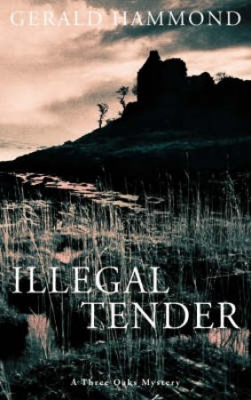 Three Oaks Mystery: Illegal Tender by Gerald Hammond