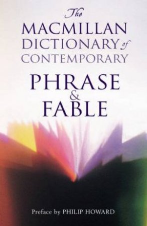 The Macmillan Dictionary Of Contemporary Phrase & Fable by Various