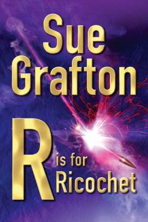 R Is For Ricochet by Sue Grafton