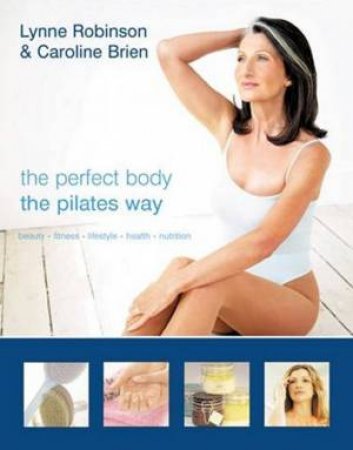 Perfect Body The Pilates Way by Lynne Robinson & Caroline Brien