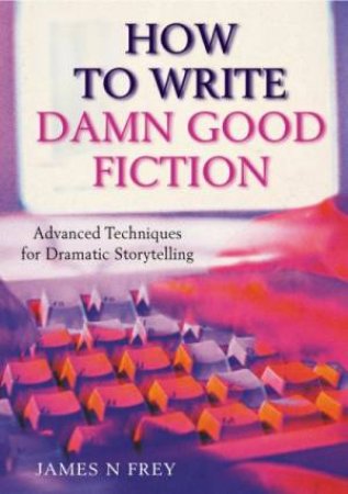 How To Write Damn Good Fiction by James N Frey