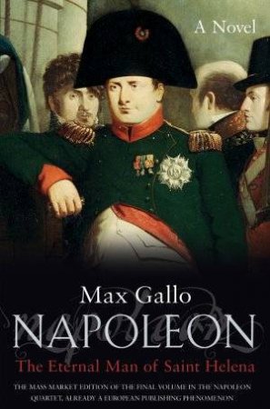 The Immortal Of St Helena by Max Gallo