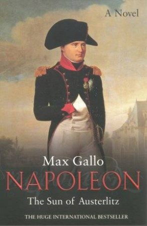 The Sun Of Austerlitz by Max Gallo