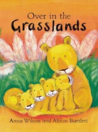 Over In The Grasslands by Anna Wilson & Alison Bartlet