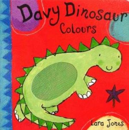 Davy The Dinosaur: Colours by Lara Jones