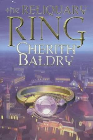 The Reliquary Ring by Cherith Baldry