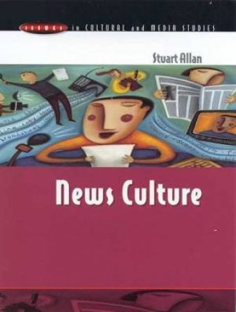 Issues In Cultural And Media Studies: News Culture by Stuart Allan