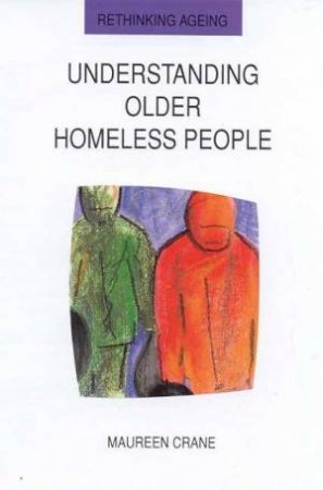 Understanding Older Homeless People by Maureen Crane