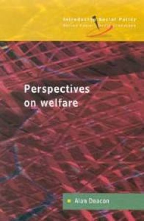 Perspectives On Welfare: Theories, Ideologies And Policy Debates by Alan Deacon