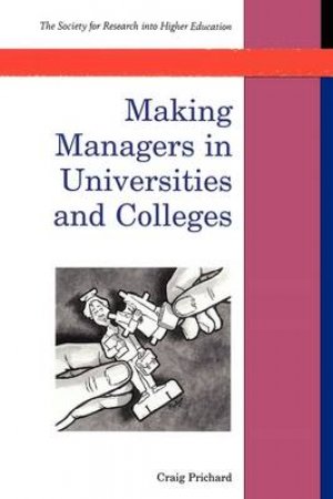 Making Managers In Universities And Colleges by Craig Prichard