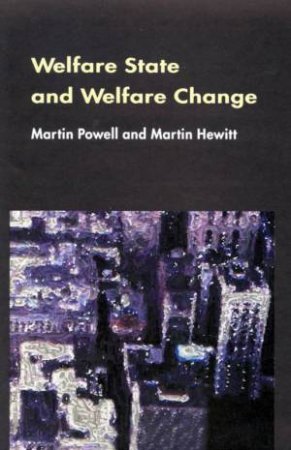 Welfare State And Welfare Change by Martin Powell & Martin Hewitt